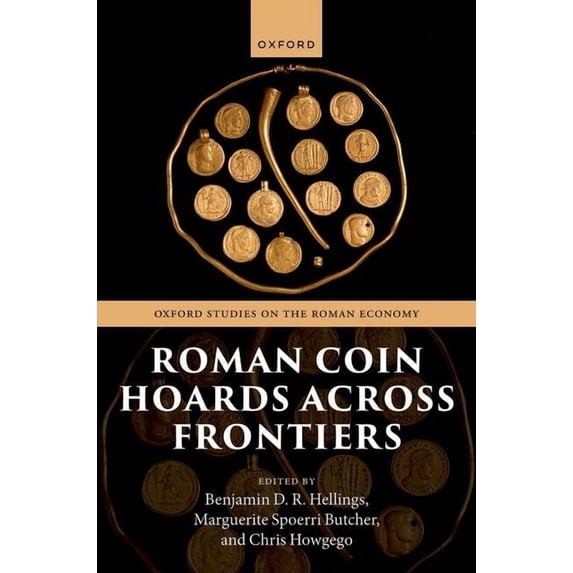 Oxford Studies on the Roman Economy Roman Coin Hoards Across Frontiers, (Hardcover)