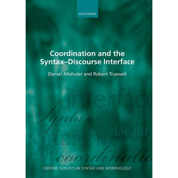 Oxford Surveys in Syntax & Morphology Coordination and the Syntax - Discourse Interface, (Hardcover)