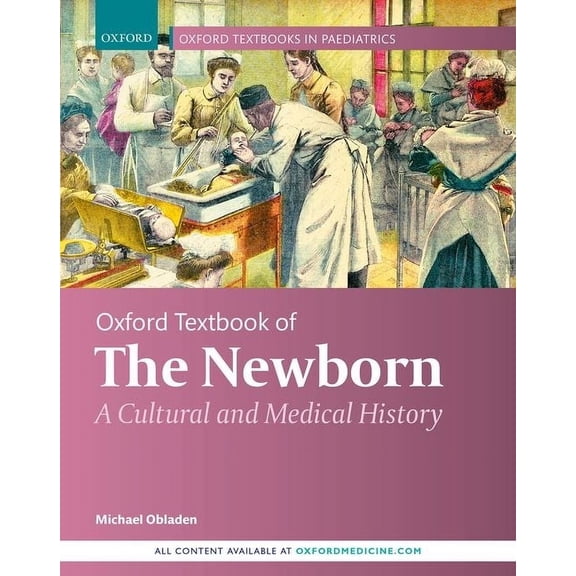 Oxford Textbook of the Newborn: A Cultural and Medical History, (Hardcover)