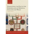 thumbnail image 1 of Oxford Textual Perspectives Reimagining the Past in the Borderlands of Medieval England and Wales, (Hardcover), 1 of 1
