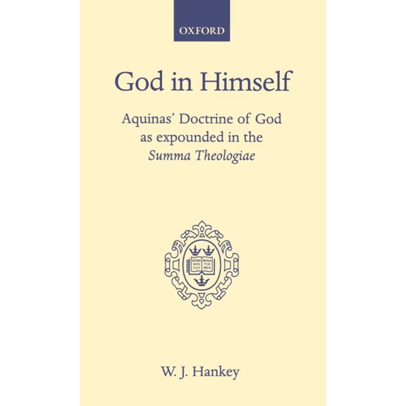 Oxford Theology and Religion Monographs God in Himself: Aquinas' Doctrine of God as Expounded in the Summa Theologiae, (Hardcover)
