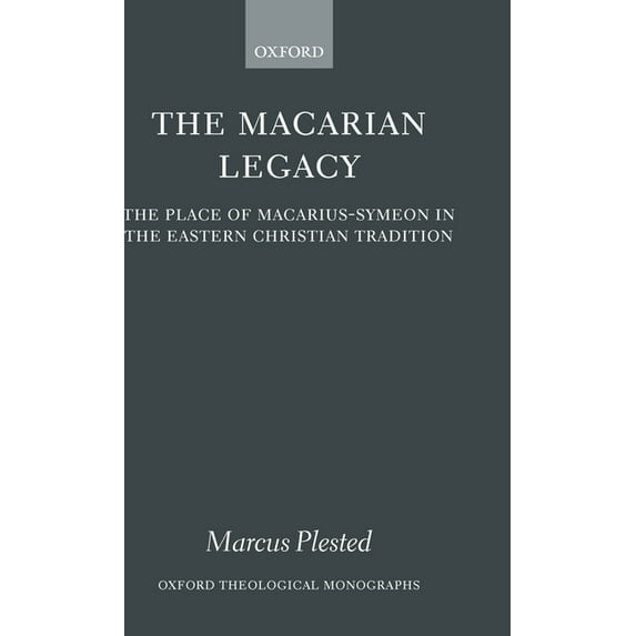 Oxford Theology and Religion Monographs The Macarian Legacy: The Place of Macarius-Symeon in the Eastern Christian Tradition, (Hardcover)