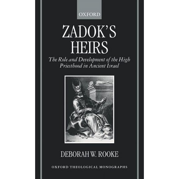 Oxford Theology and Religion Monographs Zadok's Heirs: The Role and Development of the High Priesthood in Ancient Israel, (Hardcover)