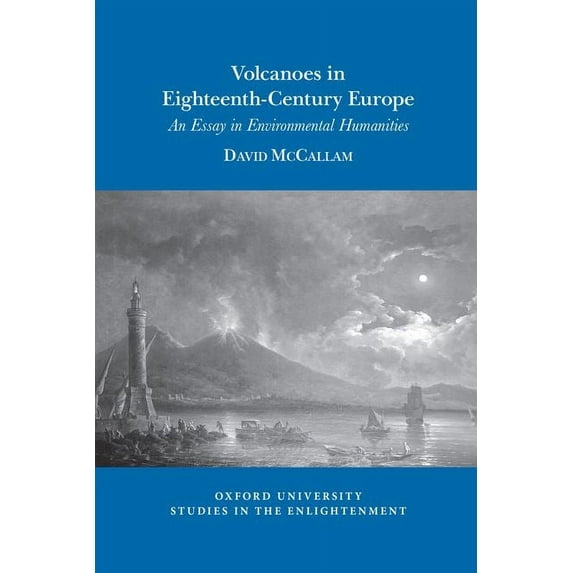Oxford University Studies in the Enlightenment: Volcanoes in Eighteenth-Century Europe: An Essay in Environmental Humanities (Paperback)