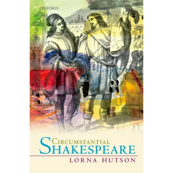Oxford Wells Shakespeare Lectures Circumstantial Shakespeare, (Paperback)