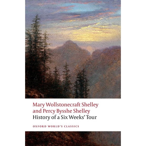 Oxford World's Classics History of a Six Weeks' Tour: Through a Part of France, Switzerland, Germany, and Holland: With Letters Descriptive of a, (Paperback)