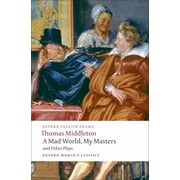 Oxford Worlds Classics A Mad World, My Masters/Michaelmas Term/A Trick to Catch the Old One/No Wit, No Help Like a Womans, Paperback
