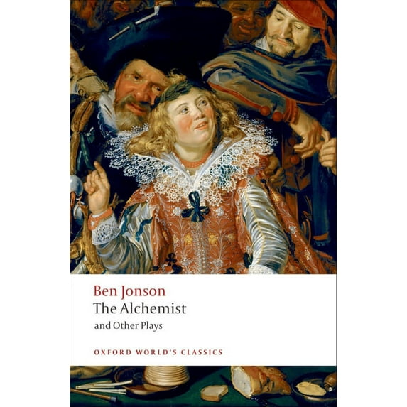 Oxford World's Classics The Alchemist and Other Plays: Volpone, or the Fox; Epicene, or the Silent Woman; The Alchemist; Bartholomew Fair, (Paperback)