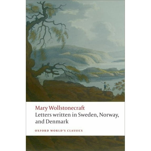 Oxford World's Classics Letters Written in Sweden, Norway, and Denmark, (Paperback)