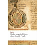 Oxford World's Classics: The Ecclesiastical History of the English People/The Greater Ch Ronicle/Bede's Letter to Egbert (Paperback)