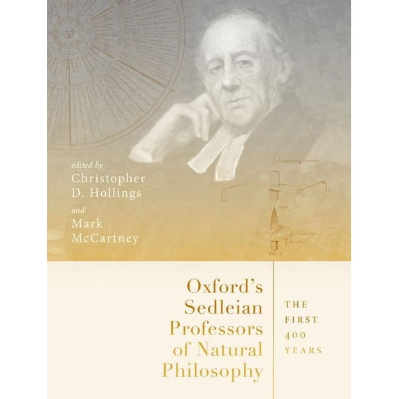 Oxford's Sedleian Professors of Natural Philosophy: The First 400 Years, (Hardcover)