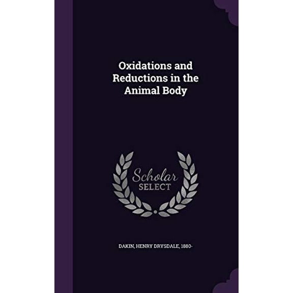 Oxidations and Reductions in the Animal Body Hardcover 1355517974 9781355517979 Dakin, Henry Drysdale 1880-