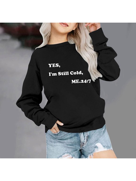 Girls I'm Yes Cold Me 24:7 Printed Sweatshirt Long Sleeve Crewneck Letters Casual Loose Pullover Top