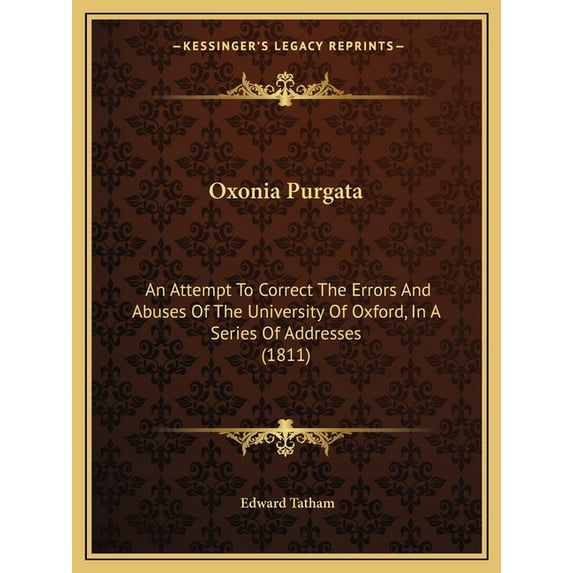 Oxonia Purgata : An Attempt To Correct The Errors And Abuses Of The University Of Oxford, In A Series Of Addresses (1811) (Paperback)