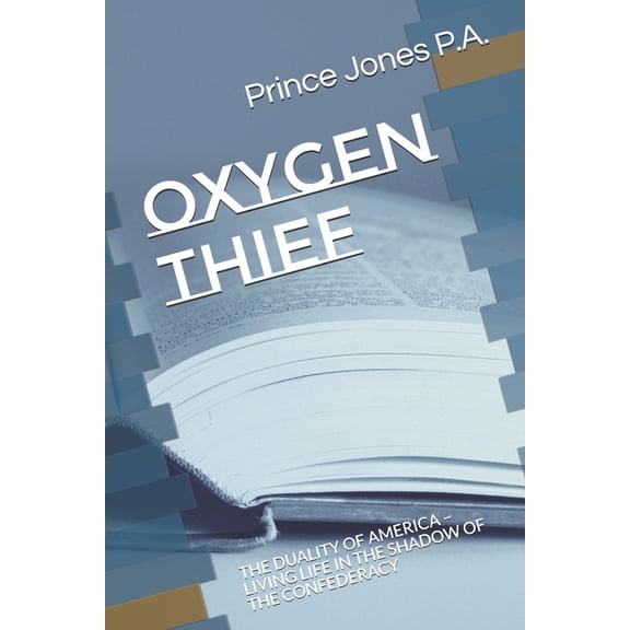 Oxygen Thief : The Duality of America - Living Life in the Shadow of the Confederacy (Paperback)