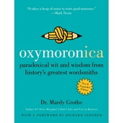 Oxymoronica: Paradoxical Wit and Wisdom from History's Greatest Wordsmiths (Paperback)