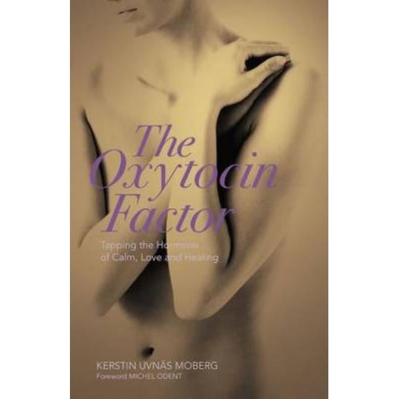 Oxytocin Factor: With a New Foreword: Tapping the Hormone of Calm, Love and Healing, 2nd ed. (Paperback)
