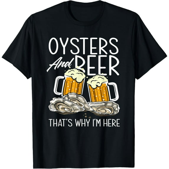 Oysters and Beer That's Why I'm Here Oyster Lover T-Shirt