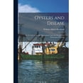 thumbnail image 1 of Oysters and Disease: An Account of Certain Observations Upon the Normal and Pathological Histolog (Paperback), 1 of 1