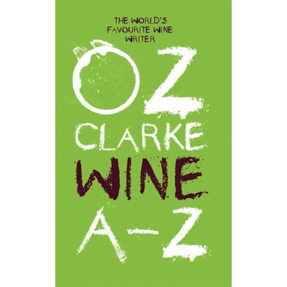 Oz Clarke Wine A-Z: The World's Favourite Wine Writer (Paperback) by Oz Clarke