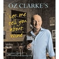 thumbnail image 1 of Oz Clarke's Let Me Tell You about Wine: A Beginner's Guide to Understanding and Enjoying Wine (Hardcover) by Oz Clarke, 1 of 1