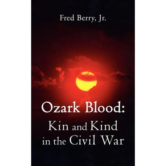 Ozark Blood: Kin and Kind in the Civil War (Paperback)