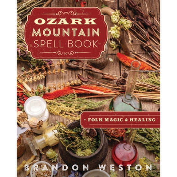 Pre-Owned Ozark Mountain Spell Book: Folk Magic & Healing (Paperback) 0738770671 9780738770673