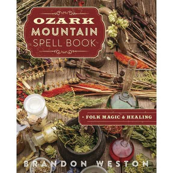 Ozark Mountain Spell Book: Folk Magic & Healing, (Paperback)