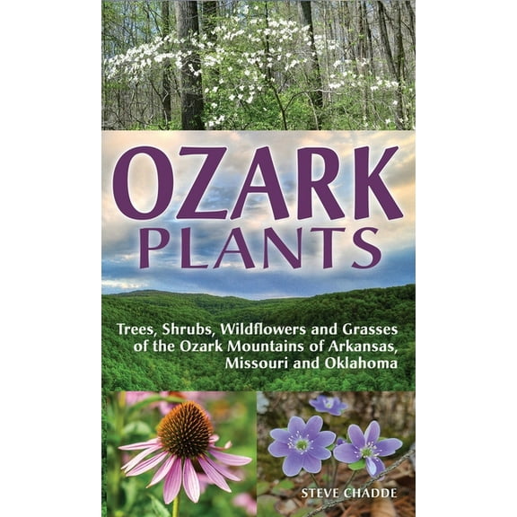 Ozark Plants: Trees, Shrubs, Wildflowers and Grasses of the Ozark Mountains of Arkansas, Missouri and Oklahoma, (Hardcover)