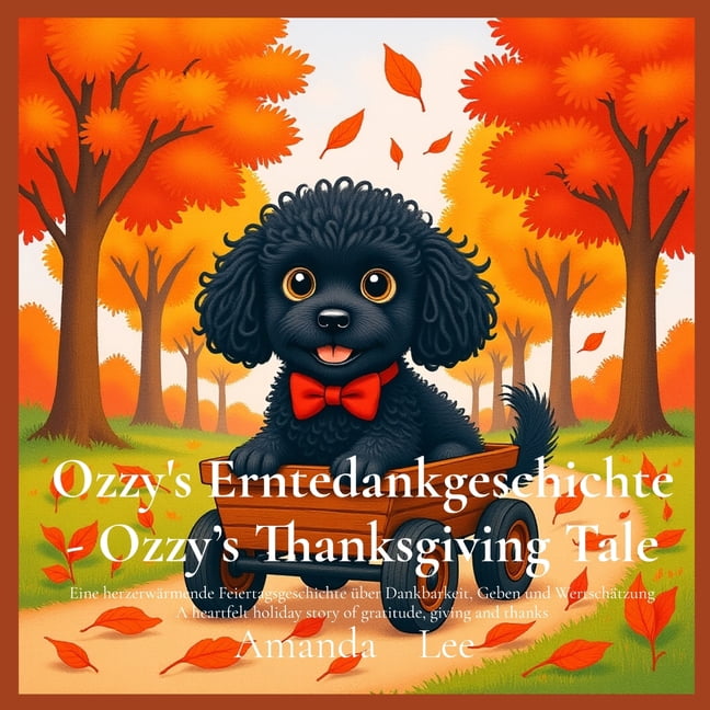 Ozzy the Toy Poodle Ozzy's Erntedankgeschichte - Ozzy's Thanksgiving Tale: Eine herzerwärmende Feiertagsgeschichte über Dankbarkeit, Geben u, Book 8, (Paperback)