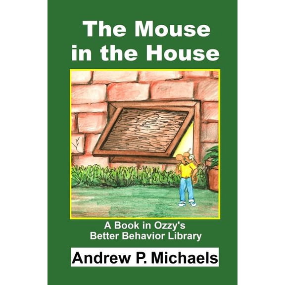 Ozzy's Better Behavior Library: The Mouse in the House : How to Stop Messiness Today (Series #2) (Paperback)
