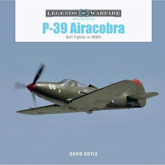 Pre-Owned P-39 Airacobra: Bell Fighter in World War II (Hardcover) by David Doyle