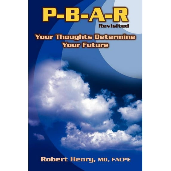 P-B-A-R Revisited: Your Thoughts Determine Your Future (Paperback)