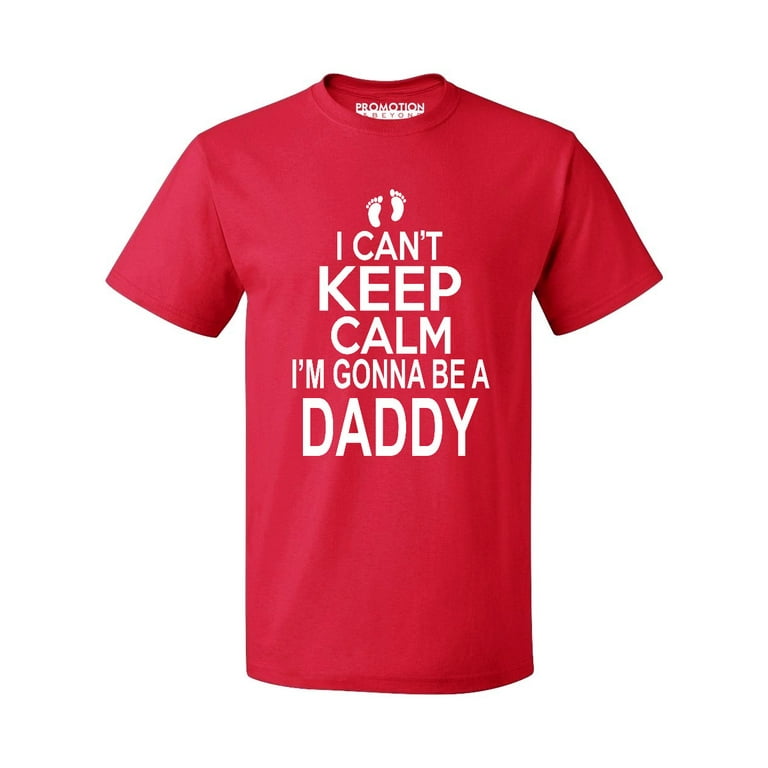 I Can't Keep Calm I'm Going To Be A Daddy Men's T-Shirt I Can't Keep Calm I'm Going To Be A Daddy Men's T-Shirt