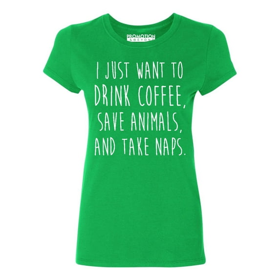 P&B I Just want to Drink Coffee, Save Animals & Take Naps Women's T-shirt, Green, M