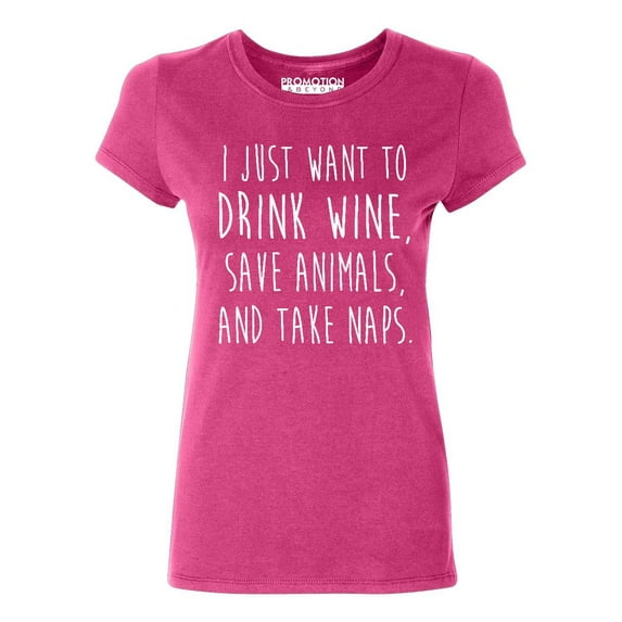 P&B I Just want to Drink Wine, Save Animals, & Take Naps Women's T-shirt, Cyber Pink, XL