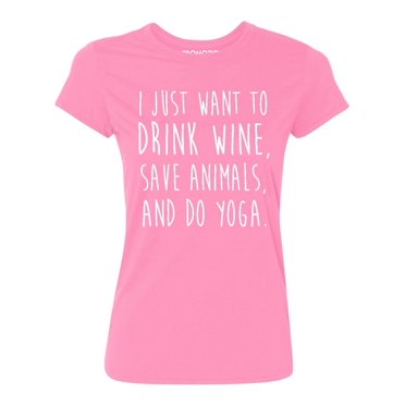 P&B I Just want to Drink Wine, Save Animals, & do Yoga Women's T-shirt, Azalea Pink, XL