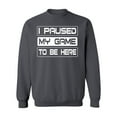 thumbnail image 1 of P&B I Paused My Game To Be Here Funny Gamer Crewneck Sweatshirt, 3XL, Charcoal, 1 of 2