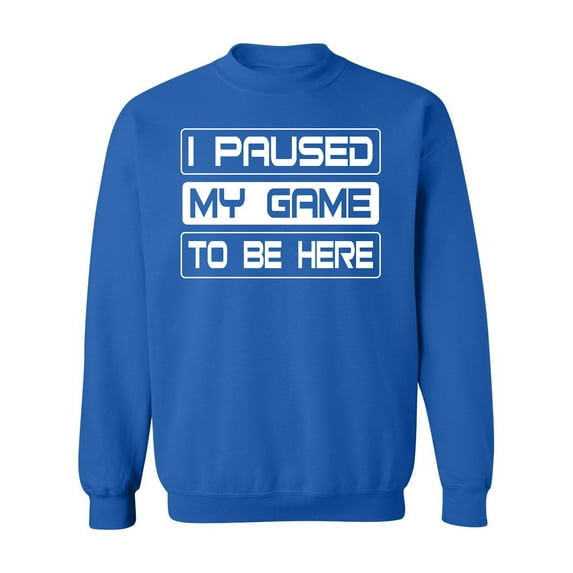 P&B I Paused My Game To Be Here Funny Gamer Crewneck Sweatshirt, 3XL, Royal