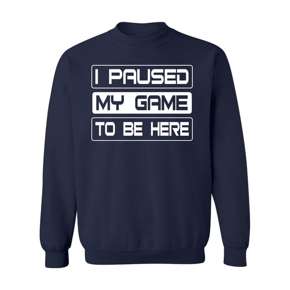 P&B I Paused My Game To Be Here Funny Gamer Crewneck Sweatshirt, S, Navy