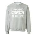 thumbnail image 1 of P&B I Paused My Game To Be Here Funny Gamer Crewneck Sweatshirt, XL, H. Grey, 1 of 2