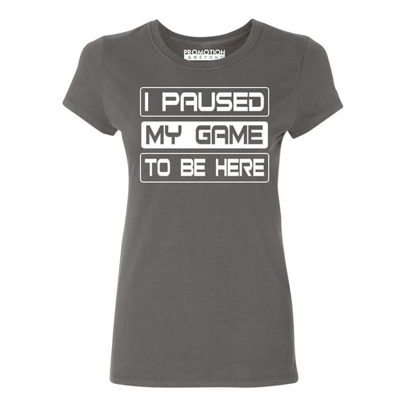 P&B I Paused My Game To Be Here Funny Gamer Women's T-shirt, M, Charcoal