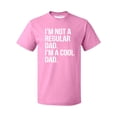 thumbnail image 1 of P&B Im Not a Regular Dad Im A Cool Dad Men's T-shirt, Azalea Pink, XL, 1 of 2