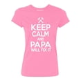thumbnail image 1 of P&B KEEP CALM PAPA WILL FIX IT Women's T-shirt, Azalea Pink, L, 1 of 2