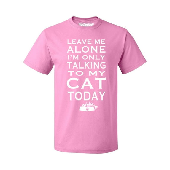 P&B Leave Me Alone Im Only Talking to My Cat Today Men's T-shirt, Azalea Pink, M