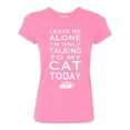 thumbnail image 1 of P&B Leave Me Alone Im Only Talking to My Cat Today Women's T-shirt, Azalea Pink, 2XL, 1 of 2