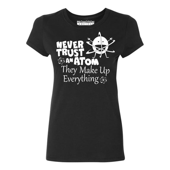 P&B Never Trust an Atom they Make Up Everything Women's T-shirt, Black, M