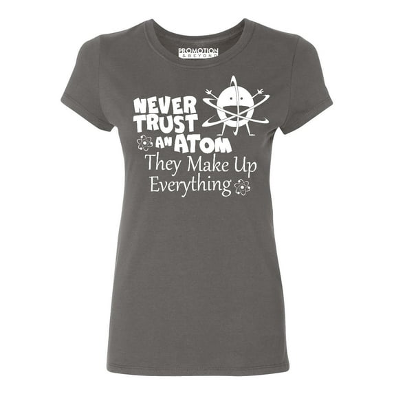 P&B Never Trust an Atom they Make Up Everything Women's T-shirt, Charcoal, L