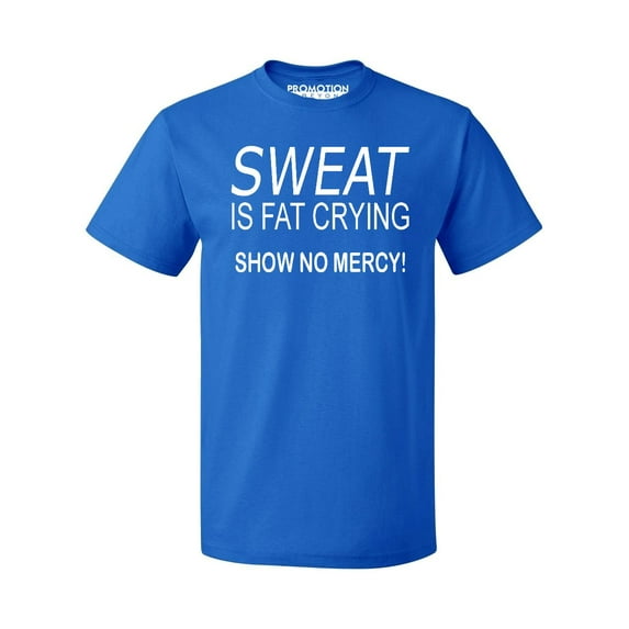 P&B Sweat Is Fat Crying Show No Mercy Men's T-shirt, Royal, XL