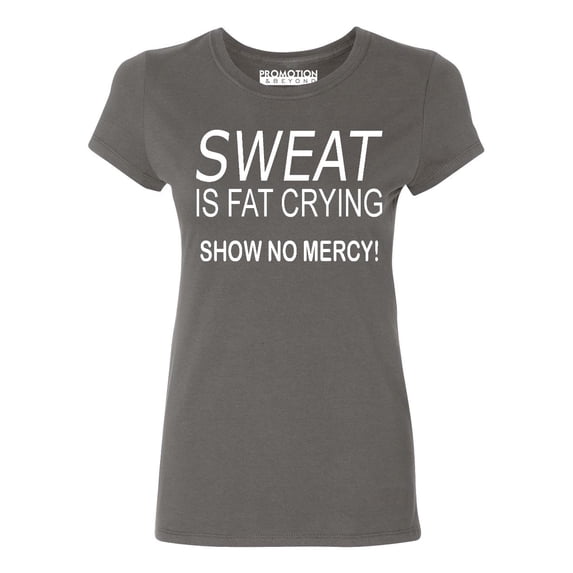 P&B Sweat Is Fat Crying Show No Mercy Women's T-shirt, Charcoal, 3XL